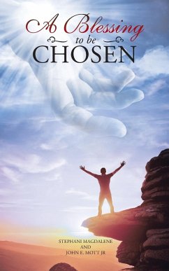 A Blessing to Be Chosen - Magdalene, Stephani; Mott Jr, John E.