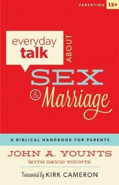 Everyday Talk about Sex and Marriage: A Biblical Handbook for Parents - Younts, John A.