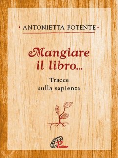 Mangiare il libro... Tracce sulla sapienza - Potente, Antonietta
