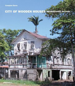 City of Wooden Houses: Georgetown, Guyana - Davis, Compton