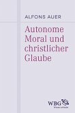 Autonome Moral und christlicher Glaube (eBook, ePUB) Autonome Moral und christlicher Glaube (eBook, ePUB)