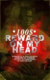 100$ REWARD ON MY HEAD - Powerful & Unflinching Memoirs Of Former Slaves: 28 Narratives in One Volume (eBook, ePUB)
