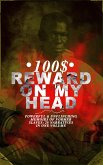 100$ REWARD ON MY HEAD – Powerful & Unflinching Memoirs Of Former Slaves: 28 Narratives in One Volume (eBook, ePUB)