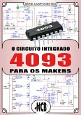 O Circuito Integrado 4093 para os Makers (eBook, ePUB)