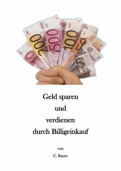 Geld sparen und verdienen durch Billigeinkauf (eBook, ePUB) - Bauer, Christian