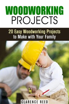 Woodworking Projects: 20 Easy Woodworking Projects to Make with Your Family (DIY Decoration & Craftsmanship) (eBook, ePUB) - Reed, Clarence