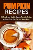 Pumpkin Recipes: 30 Simple and Healthy Yummy Pumpkin Recipes for Every Taste Plus Fall and Winter Meals (Pumpkin Recipes & Healthy Eating) (eBook, ePUB)