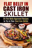 Flat Belly in Cast Iron Skillet; 35 Flat Belly-Approved Recipes to Try in Your Cast Iron Skillet (Weight Loss & Burn Fat) (eBook, ePUB)