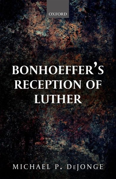 Bonhoeffer's Reception of Luther (eBook, ePUB) Bonhoeffer's Reception of Luther (eBook, ePUB)