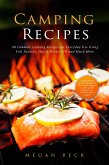 Camping Recipes: 40 Outdoor Cooking Recipes for Everyday Use Using Foil Packets, Dutch Oven, Grill and Much More (Outdoor Cookbook) (eBook, ePUB)