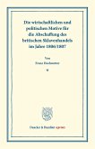 Die wirtschaftlichen und politischen Motive für die Abschaffung des britischen Sklavenhandels im Jahre 1806/1807.