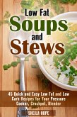 Low Fat Soups and Stews: 45 Quick and Easy Low Fat and Low Carb Recipes for Your Pressure Cooker, Crockpot, Blender (Low Fat Recipes & Comfort Food) (eBook, ePUB) Low Fat Soups and Stews: 45 Quick and Easy Low Fat and Low Carb Recipes for Your Pressure Cooker, Crockpot, Blender (Low Fat Recipes & Comfort Food) (eBook, ePUB)