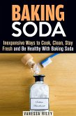 Baking Soda: Inexpensive Ways to Cook, Clean, Stay Fresh and Be Healthy With Baking Soda (Household Hack) (eBook, ePUB)
