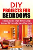 DIY Projects for Bedrooms: Beautiful, Fun and Simple Bedroom Design Ideas and DIY Projects for You and Your Family (DIY Household Hacks and Decor) (eBook, ePUB)