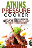 Atkins Pressure Cooker: 35 Delicious Atkins-Approved and Easy-to-Cook Recipes Using Only Your Pressure Cooker (Low-Carb Recipes) (eBook, ePUB)