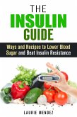 The Insulin Guide: Ways and Recipes to Lower Blood Sugar and Beat Insulin Resistance (Metabolic Syndrome & Weight Loss) (eBook, ePUB)