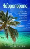 Ho'oponopono Book: Healing Your Life With The Ancient Hawaiian Secret Power-Prayer Practice of Love And Forgiveness (How To Love Yourself, #2) (eBook, ePUB)