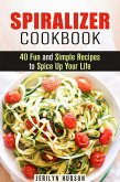 Spiralizer Cookbook : 40 Fun and Simple Recipes to Spice Up Your Life (Healthy Living) (eBook, ePUB)