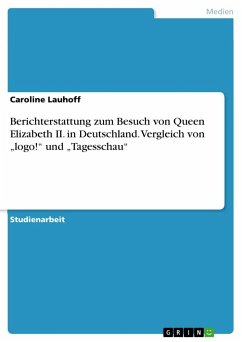 Berichterstattung zum Besuch von Queen Elizabeth II. in Deutschland. Vergleich von ¿logo!¿ und ¿Tagesschau¿ - Lauhoff, Caroline