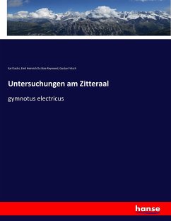 Untersuchungen am Zitteraal - Fritsch, Gustav;Du Bois-Reymond, Emil Heinrich;Sachs, Karl