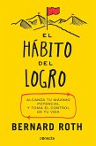 El Hábito del Logro / The Achievement Habit: Stop Wishing, Start Doing, and Take Command of Your Life: Alcanza Tu Maximo Potencial Y Toma El Control d