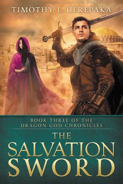 The Salvation Sword (The Dragon God Chronicles, #3) (eBook, ePUB) - Cerepaka, Timothy L.