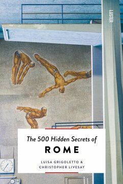 The 500 Hidden Secrets of Rome - Livesay, Christopher;Grigoletto, Luisa