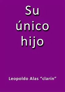 Su único hijo (eBook, ePUB) - Alas Clarín, Leopoldo