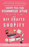 Start Your Own Business Bundle: 2 in 1: Create Your Own Ecommerce Store With DIY Crafts & Shopify (eBook, ePUB)