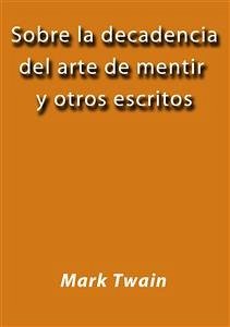 Sobre la decadencia del arte de mentir y otros escritos (eBook, ePUB) - Twain, Mark; Twain, Mark; Twain, Mark