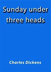 Sunday under three heads (eBook, ePUB) - Dickens, Charles