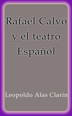 Rafael Calvo y el teatro Español (eBook, ePUB) - Alas Clarín, Leopoldo