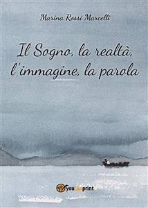 Il sogno, la realtà, l'immagine, la parola (eBook, PDF) - Rossi Marcelli, Marina