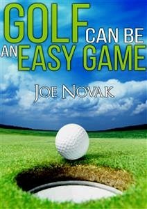 Golf Can Be An Easy Game (eBook, ePUB) - Novak, Joe