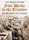Four Weeks in the Trenches / The War Story of a Violinist (eBook, ePUB)