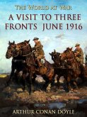 A Visit to Three Fronts June 1916 (eBook, ePUB) A Visit to Three Fronts June 1916 (eBook, ePUB)