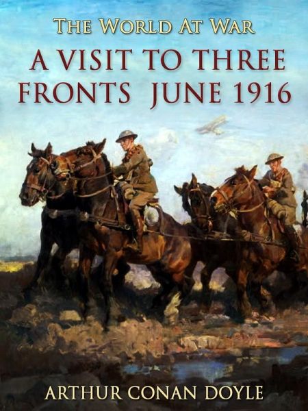 A Visit to Three Fronts June 1916 (eBook, ePUB) A Visit to Three Fronts June 1916 (eBook, ePUB)