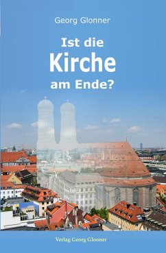 Ist die Kirche am Ende? - Glonner, Georg