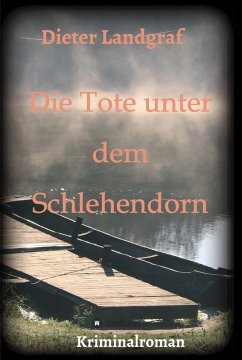 Die Tote unter dem Schlehendorn (eBook, ePUB) - Landgraf, Dieter