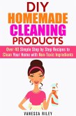 DIY Homemade Cleaning Products: Over 40 Simple Step by Step Recipes To Clean Your Home With Non-Toxic Ingredients (Safe to Use Cleaning Recipes) (eBook, ePUB)