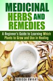 Medicinal Herbs and Remedies: A Beginner's Guide to Learning Which Plants to Grow and Use in Healing (Natural Antibiotics & Alternative Medicine) (eBook, ePUB)