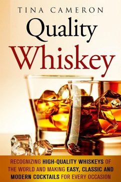 Quality Whiskey: Recognizing High-Quality Whiskeys of the World and Making Easy, Classic and Modern Cocktails for Every Occasion (Winter Cocktails & Whiskey) (eBook, ePUB) - Cameron, Tina