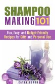 Shampoo Making 101: Fun, Easy, and Budget-Friendly Recipes for Gifts and Personal Use (DIY Beauty Products & Hair Care) (eBook, ePUB)