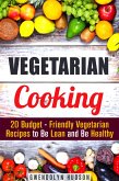 Vegetarian Cooking: 20 Budget- Friendly Vegetarian Recipes to Be Lean and Be Healthy (Weight Loss & Diet) (eBook, ePUB)