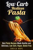 Low Carb Italian Pasta: Best Pasta Recipes Made Healthy and Delicious, Low Carb, Vegan, Gluten Free (Italian Cuisine & Low Carb Cooking) (eBook, ePUB)