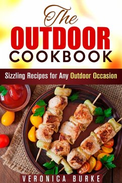 The Outdoor Cookbook: 50 Sizzling Recipes for Any Outdoor Occasion! (BBQ & Picnic) (eBook, ePUB) - Burke, Veronica
