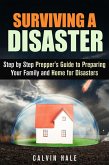 Surviving a Disaster: Step by Step Prepper's Guide to Preparing Your Family and Home for Disasters (SHTF Prepping) (eBook, ePUB)