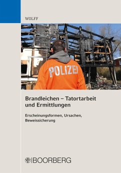 Brandleichen - Tatortarbeit und Ermittlungen: Erscheinungsformen, Ursachen, Beweissicherung Olaf Eduard Wolff Author