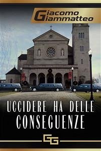 Uccidere Ha Delle Conseguenze (eBook, ePUB) - Giammatteo, Giacomo