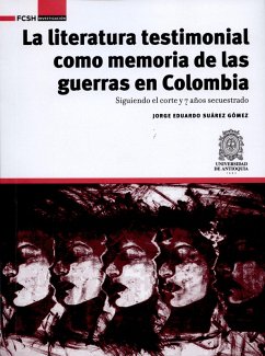 La literatura testimonial como memoria de las guerras en Colombia (eBook, ePUB) - Suárez Gómez, Jorge Eduardo